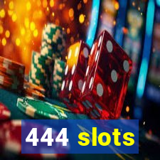 444 slots