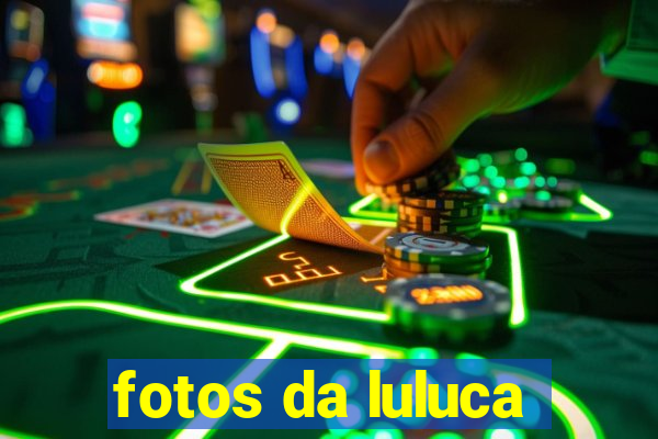 fotos da luluca