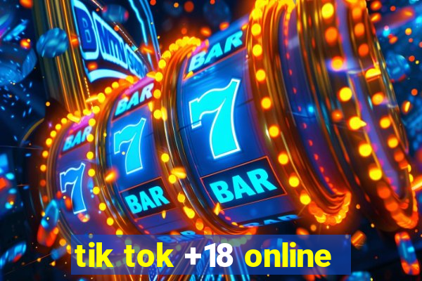 tik tok +18 online