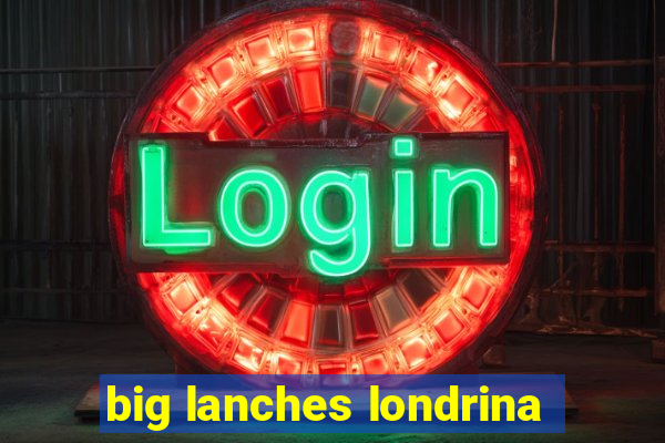 big lanches londrina