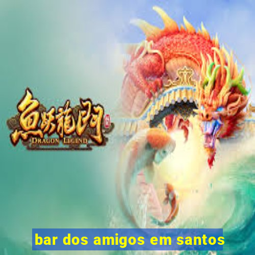 bar dos amigos em santos