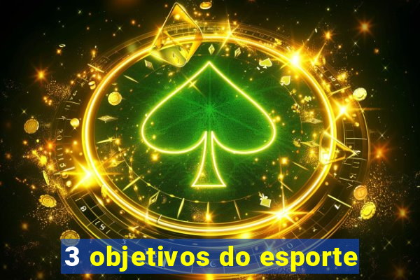 3 objetivos do esporte