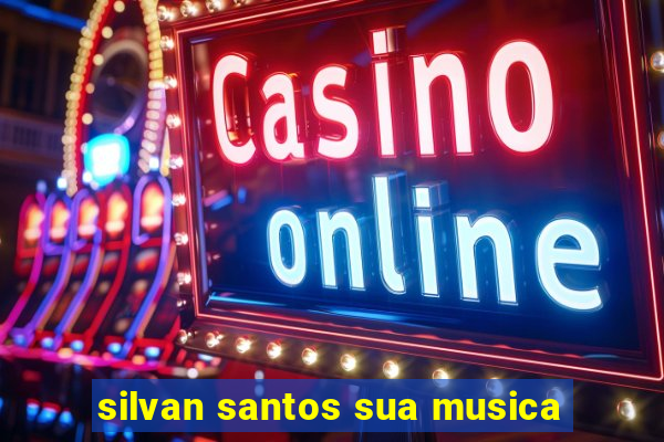 silvan santos sua musica