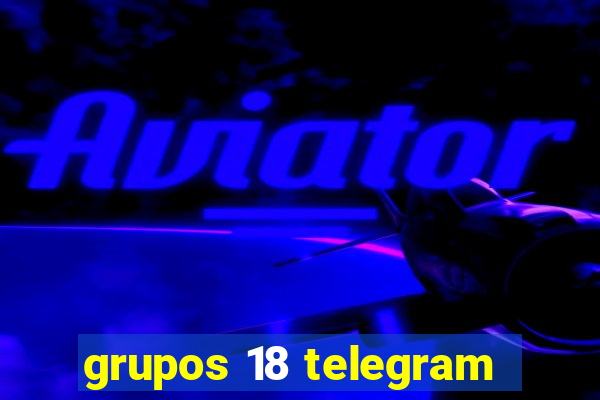 grupos 18 telegram