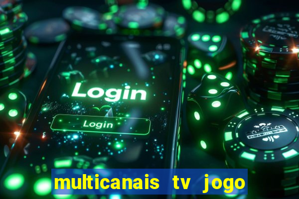 multicanais tv jogo ao vivo