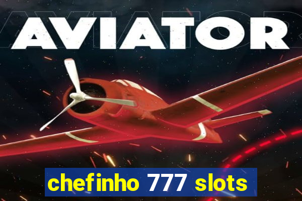 chefinho 777 slots