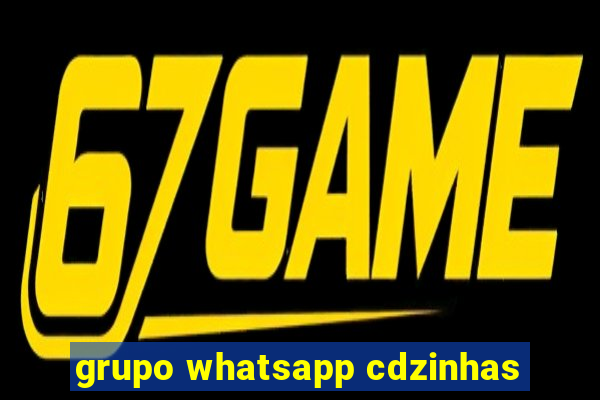 grupo whatsapp cdzinhas