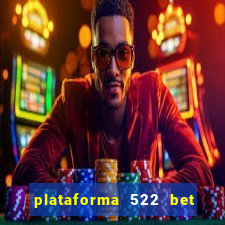 plataforma 522 bet 茅 confi谩vel