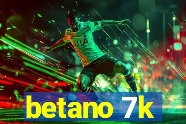 betano 7k