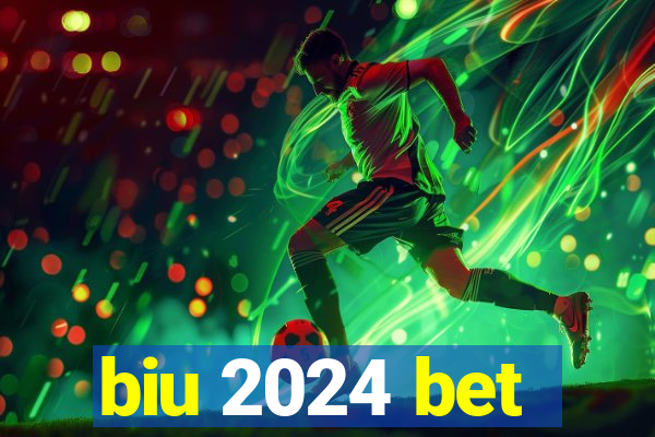 biu 2024 bet