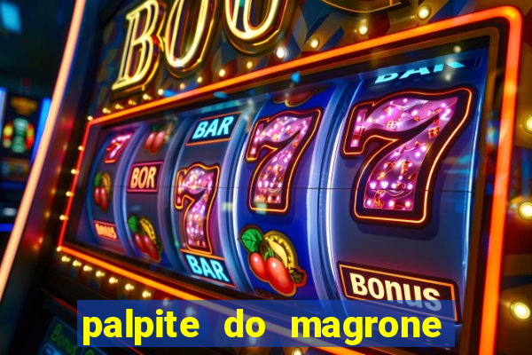 palpite do magrone para hoje