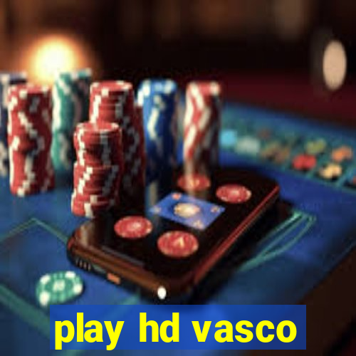 play hd vasco