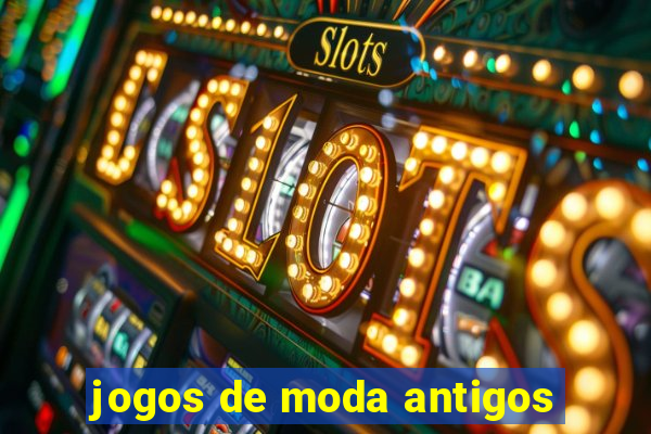 jogos de moda antigos