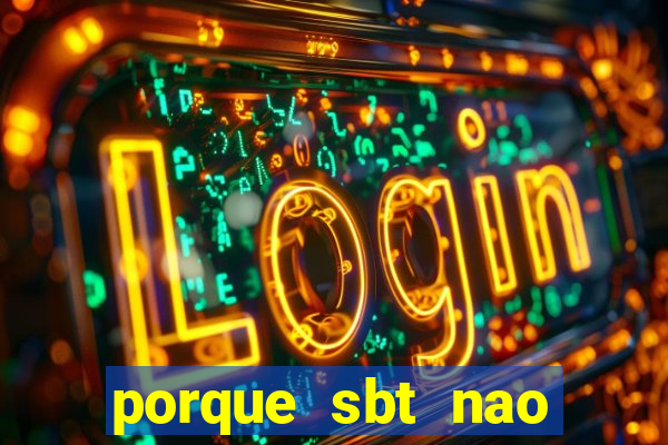 porque sbt nao pega na tv digital