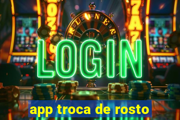 app troca de rosto