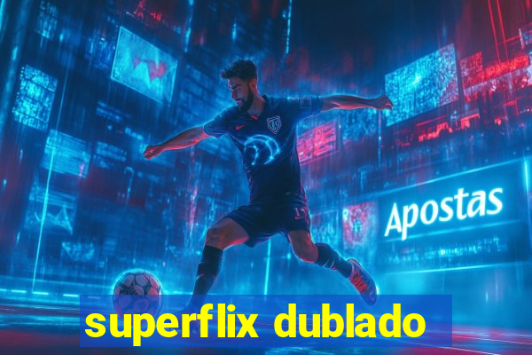 superflix dublado