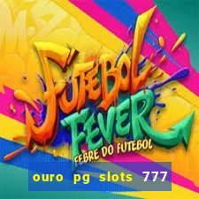 ouro pg slots 777 é confiável