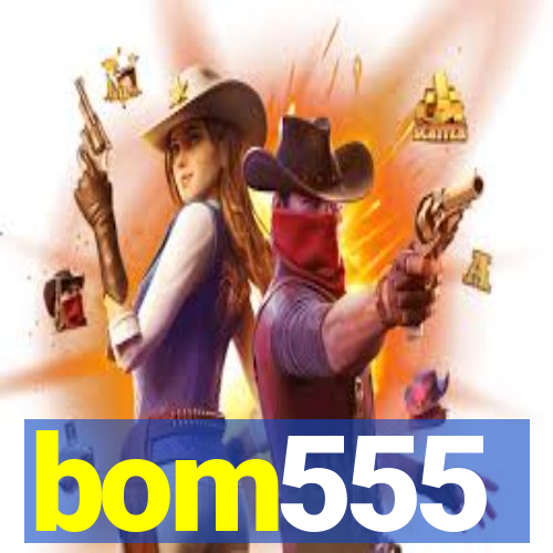 bom555