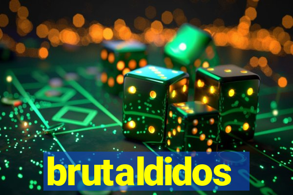 brutaldidos