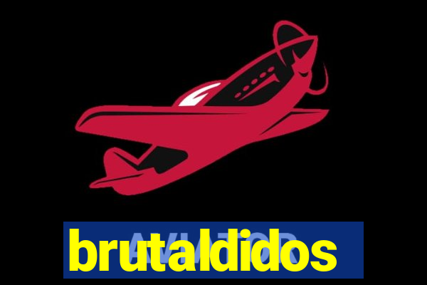 brutaldidos