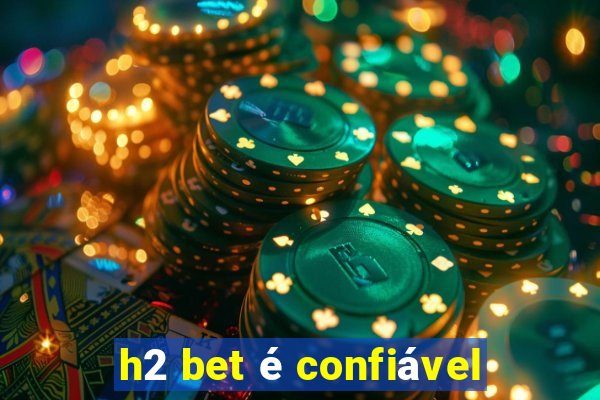 h2 bet é confiável