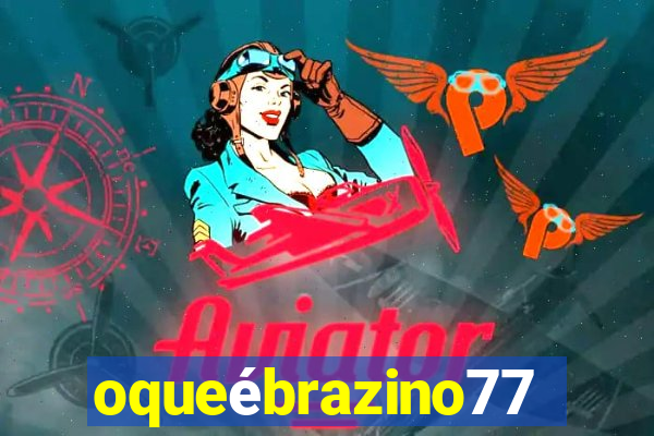 oqueébrazino777