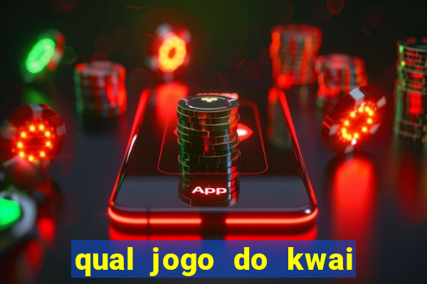 qual jogo do kwai que ganha mais dinheiro