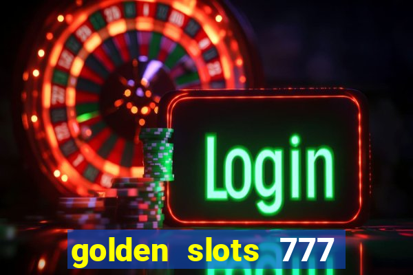 golden slots 777 paga mesmo