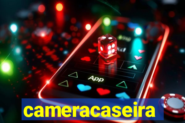 cameracaseira