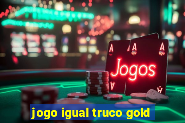 jogo igual truco gold