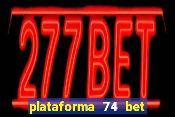 plataforma 74 bet é confiável