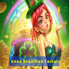 xnxx brazilian facials