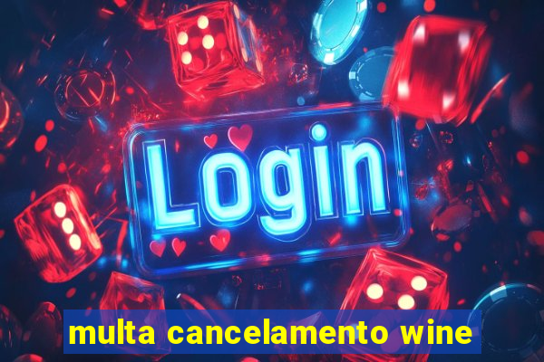 multa cancelamento wine