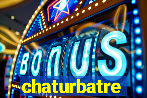 chaturbatre