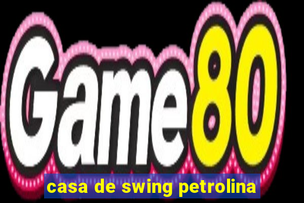 casa de swing petrolina