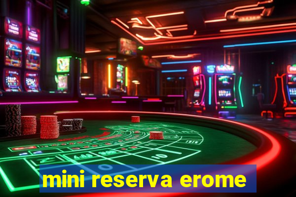 mini reserva erome