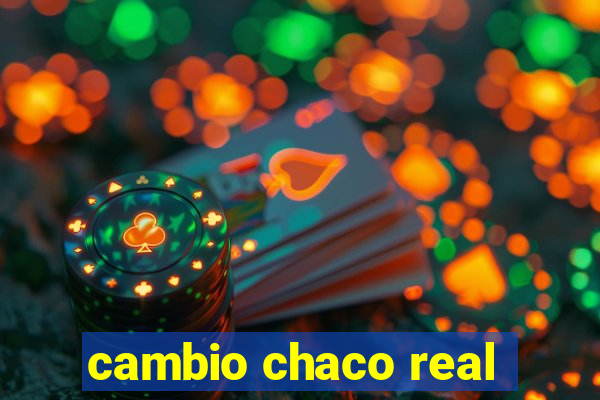 cambio chaco real