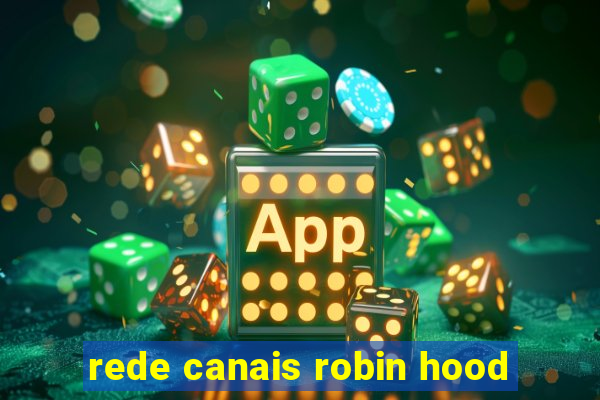 rede canais robin hood