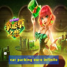 car parking ouro infinito