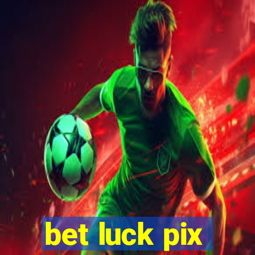 bet luck pix