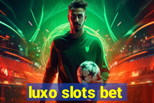 luxo slots bet