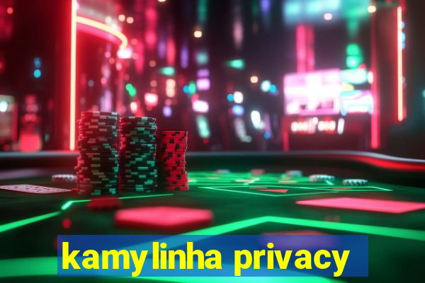 kamylinha privacy