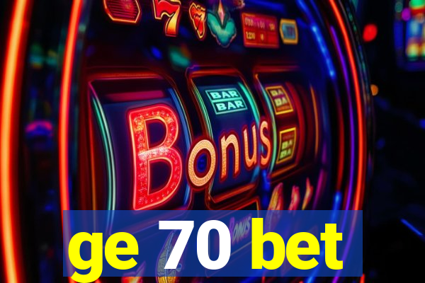 ge 70 bet