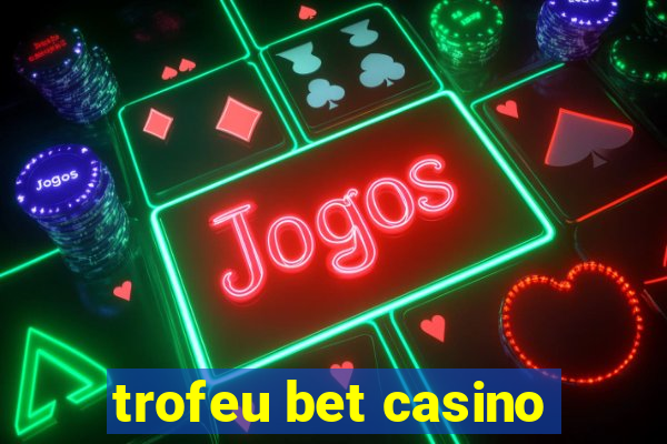 trofeu bet casino