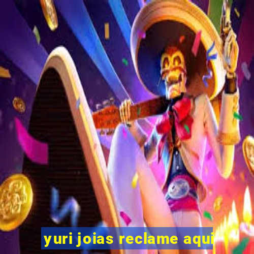 yuri joias reclame aqui