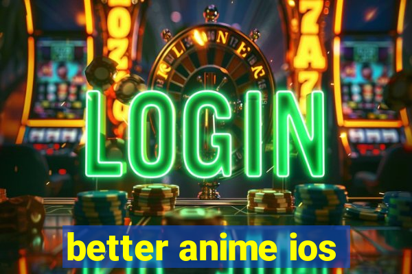 better anime ios