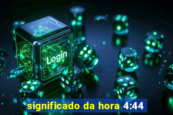 significado da hora 4:44