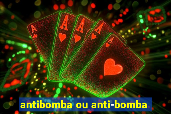 antibomba ou anti-bomba