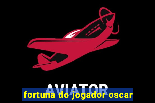 fortuna do jogador oscar