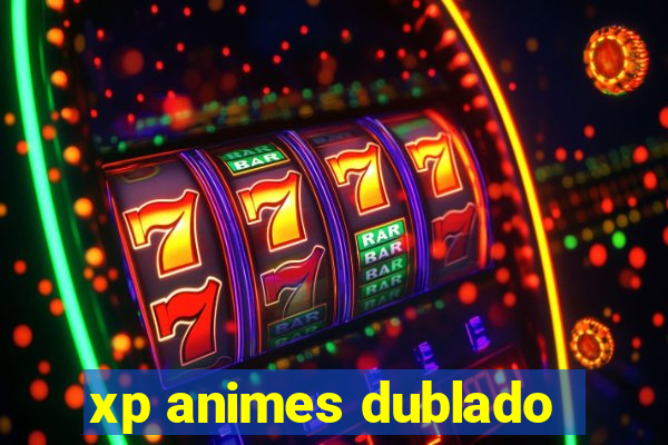 xp animes dublado